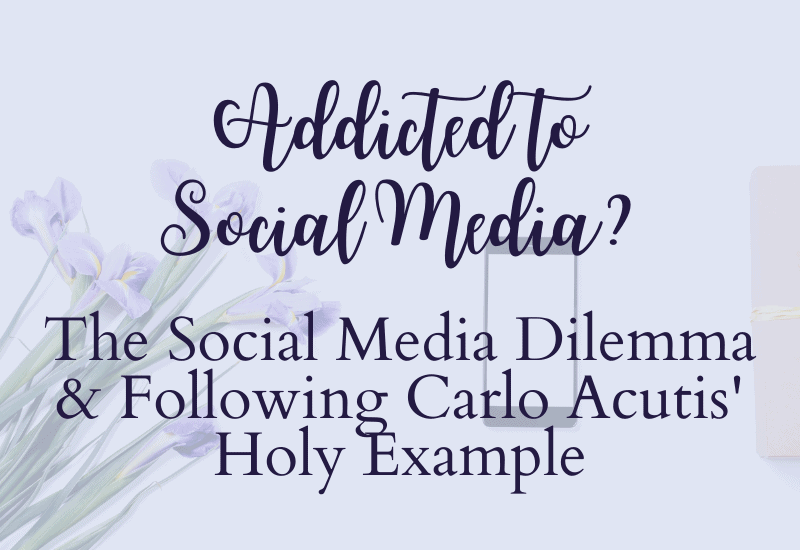 Addicted to Social Media? The Social Media Dilemma & Following Carlo Acutis’ Holy Example