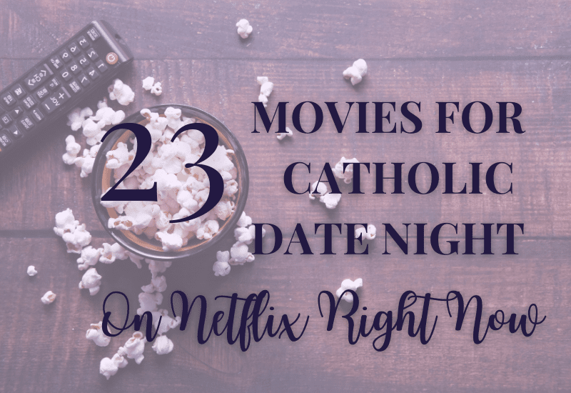 23 Brilliant (And Mostly Clean) Catholic Date Night Movies [On Netflix September 2021]
