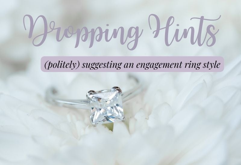 3 Ways to Politely Suggest to Him Your Dream Engagement Ring