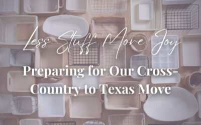 Less Stuff, More Joy: Preparing for Our Cross-Country to Texas Move